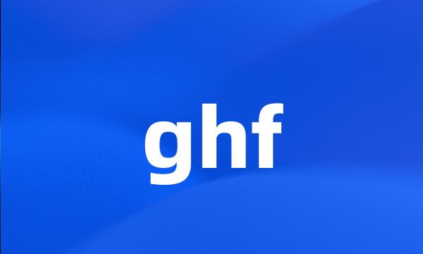 ghf