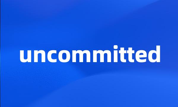 uncommitted