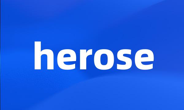 herose