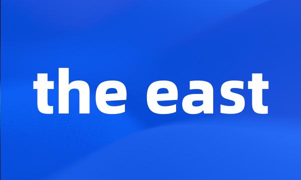 the east