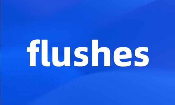 flushes