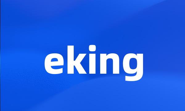 eking