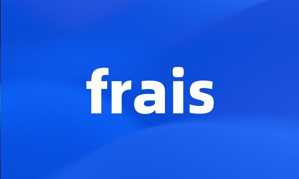 frais