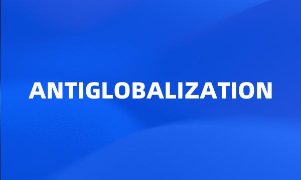 ANTIGLOBALIZATION