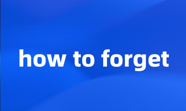 how to forget