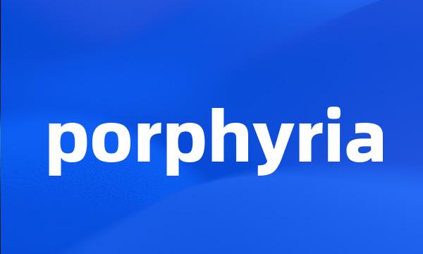 porphyria