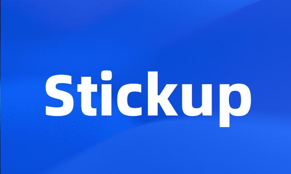 Stickup