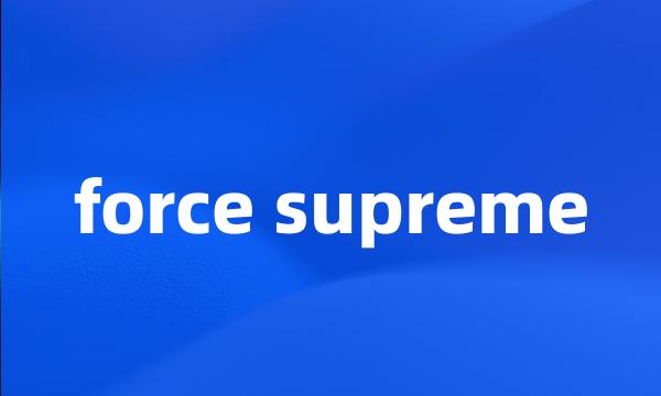 force supreme