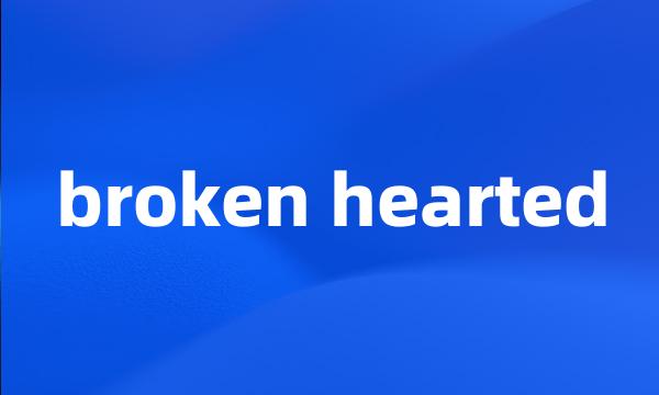 broken hearted