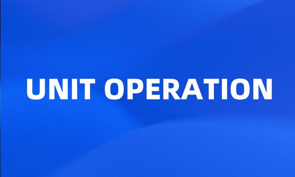 UNIT OPERATION