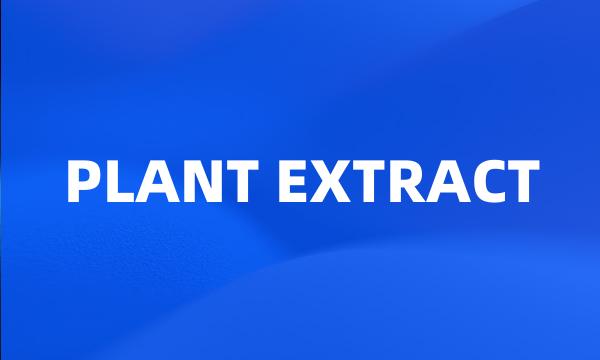 PLANT EXTRACT