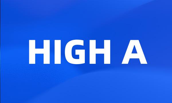 HIGH A