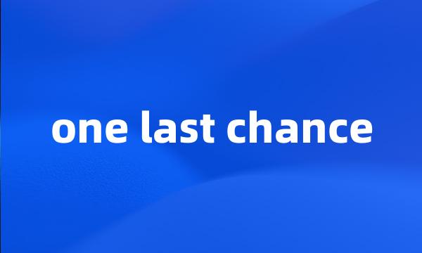 one last chance