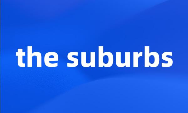 the suburbs