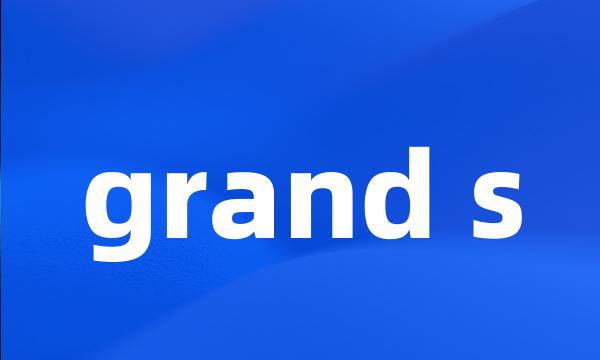 grand s