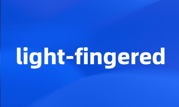 light-fingered