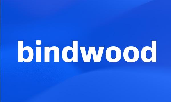 bindwood