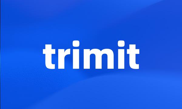 trimit