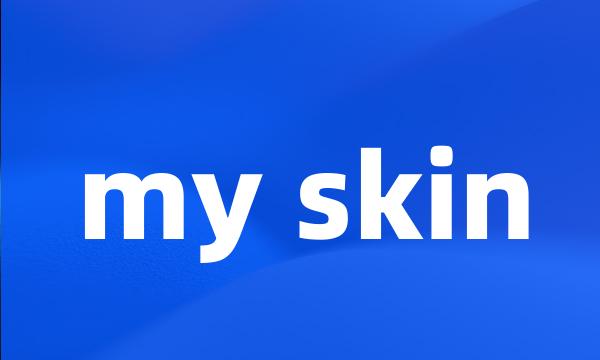 my skin