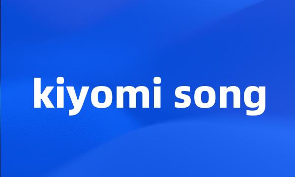 kiyomi song