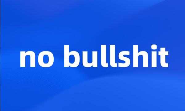 no bullshit