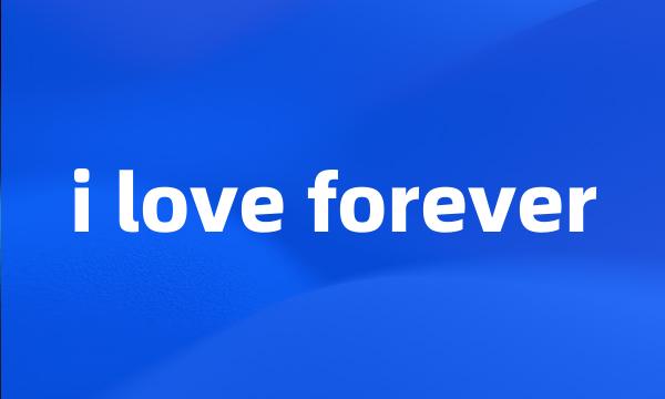 i love forever