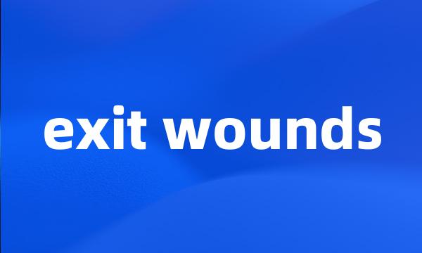 exit wounds