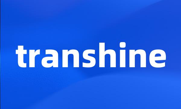 transhine