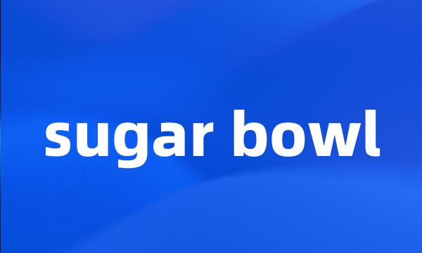 sugar bowl