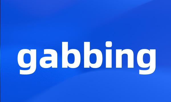 gabbing