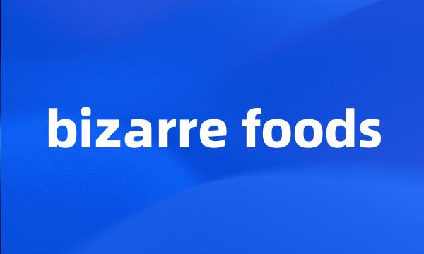 bizarre foods