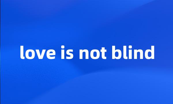 love is not blind