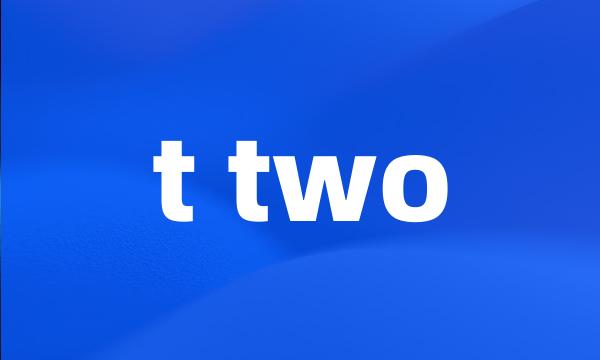 t two