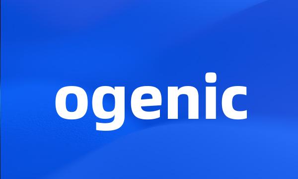 ogenic