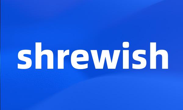 shrewish