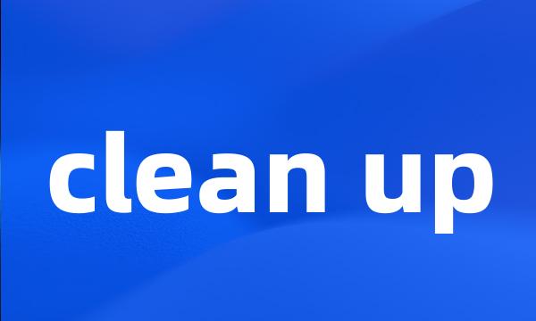 clean up