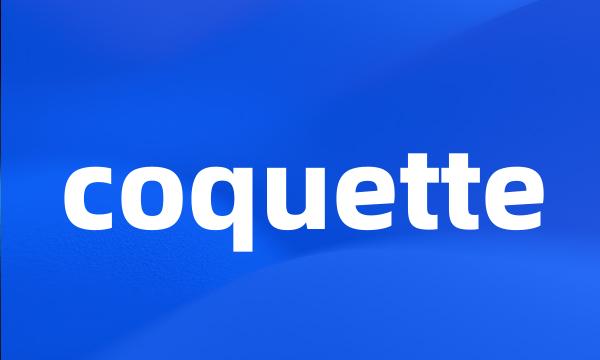 coquette