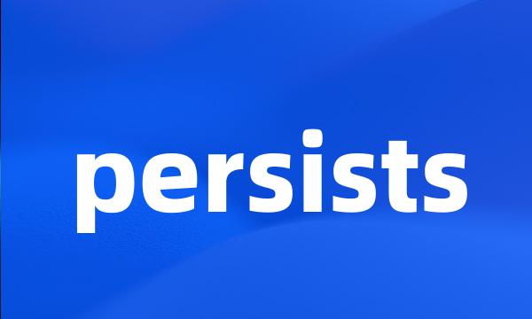 persists