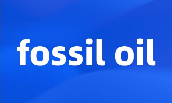 fossil oil