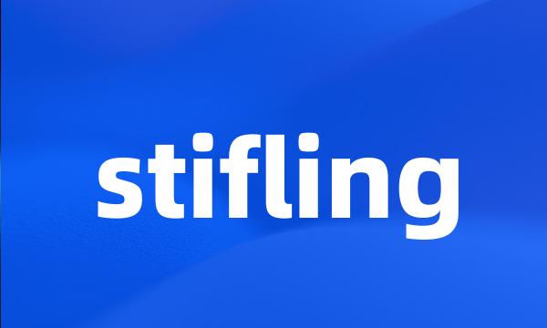 stifling