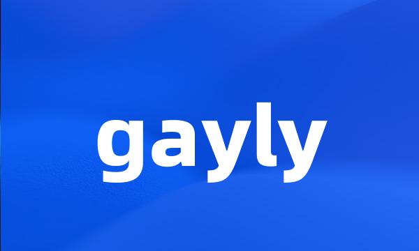 gayly