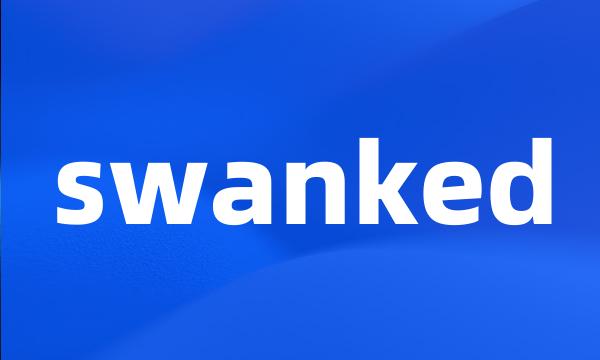 swanked