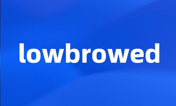 lowbrowed