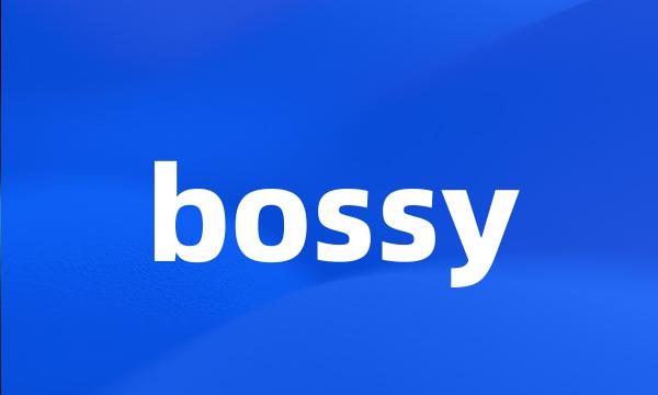 bossy