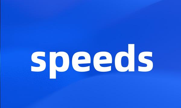 speeds