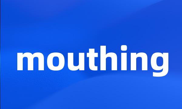 mouthing