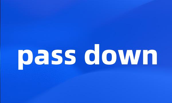 pass down