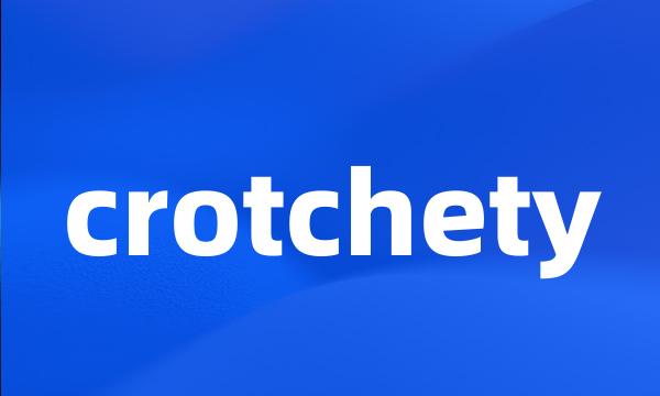 crotchety