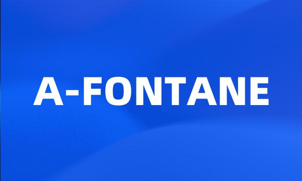 A-FONTANE