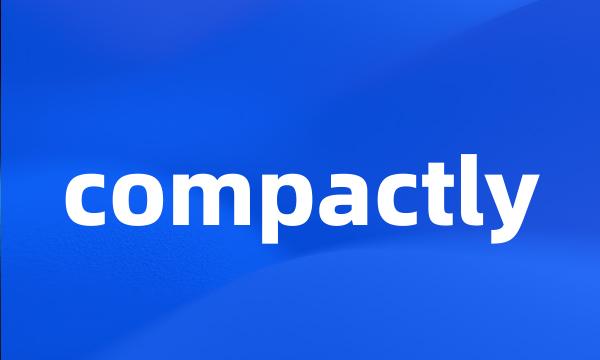 compactly